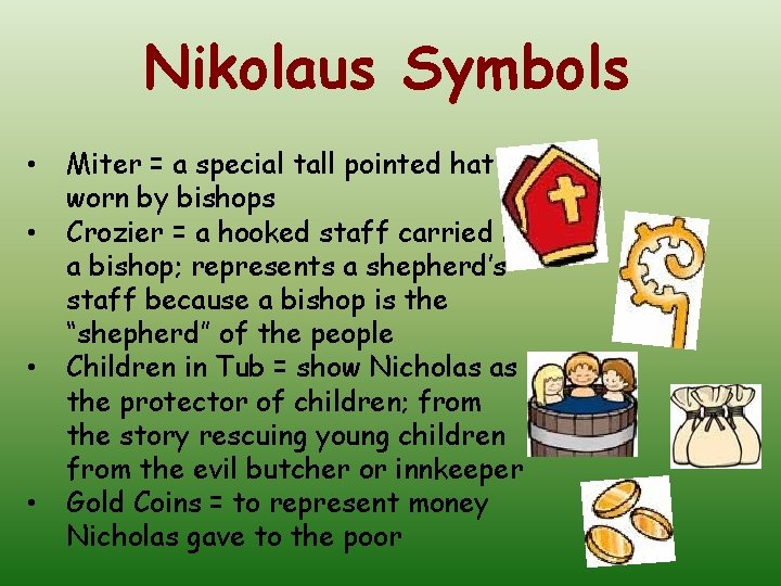 Nikolaus Symbols • • Miter = a special tall pointed hat worn by bishops