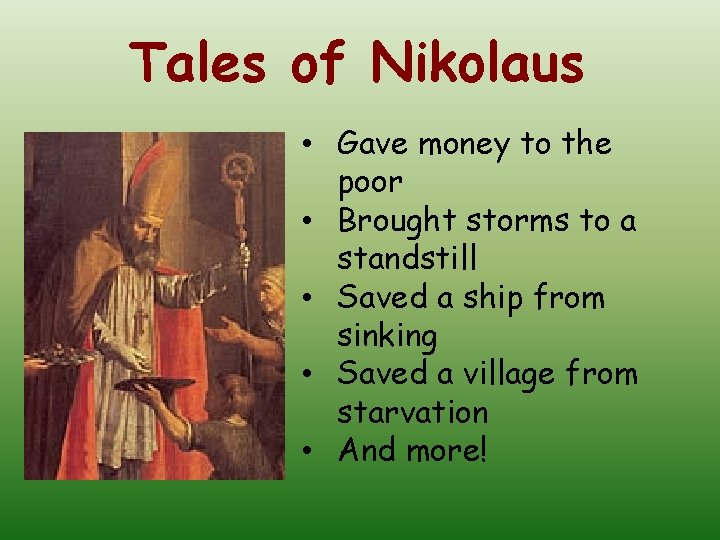 Tales of Nikolaus • Gave money to the poor • Brought storms to a