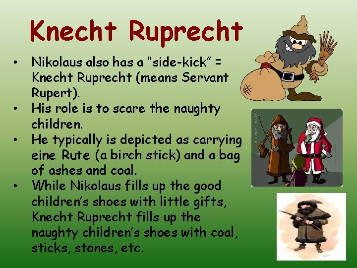 Knecht Ruprecht • • Nikolaus also has a “side-kick” = Knecht Ruprecht (means Servant