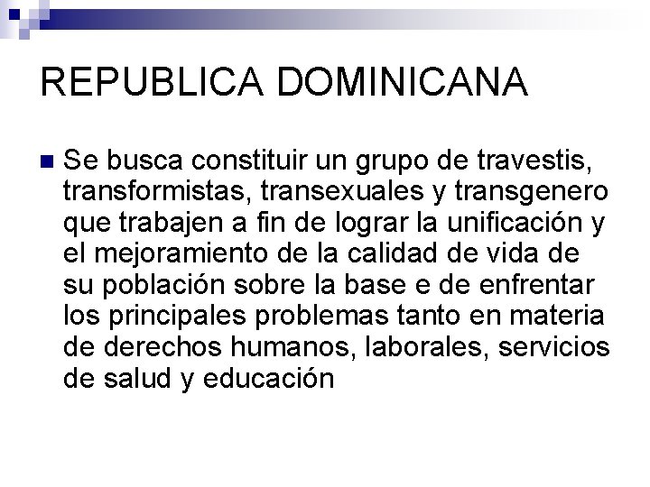 REPUBLICA DOMINICANA n Se busca constituir un grupo de travestis, transformistas, transexuales y transgenero