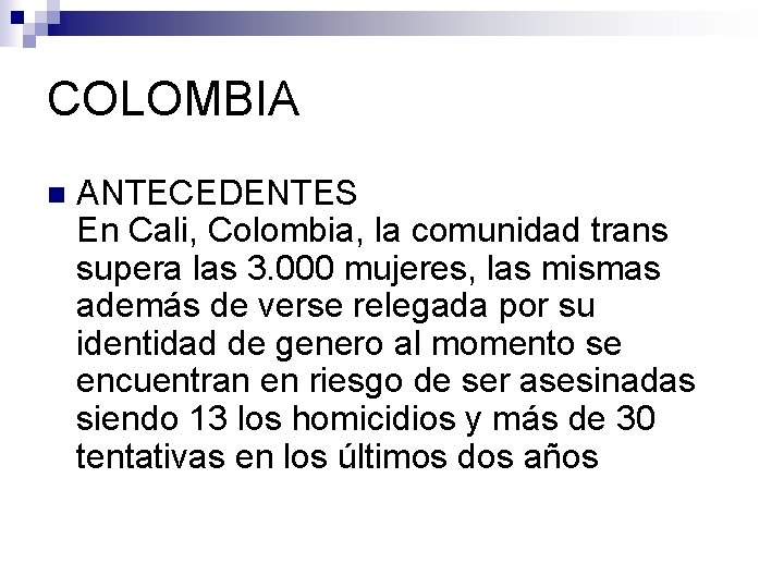 COLOMBIA n ANTECEDENTES En Cali, Colombia, la comunidad trans supera las 3. 000 mujeres,