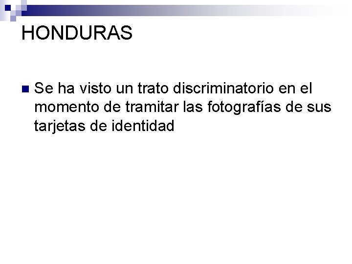 HONDURAS n Se ha visto un trato discriminatorio en el momento de tramitar las