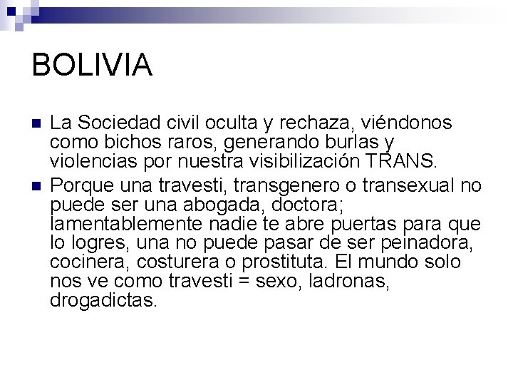 BOLIVIA n n La Sociedad civil oculta y rechaza, viéndonos como bichos raros, generando