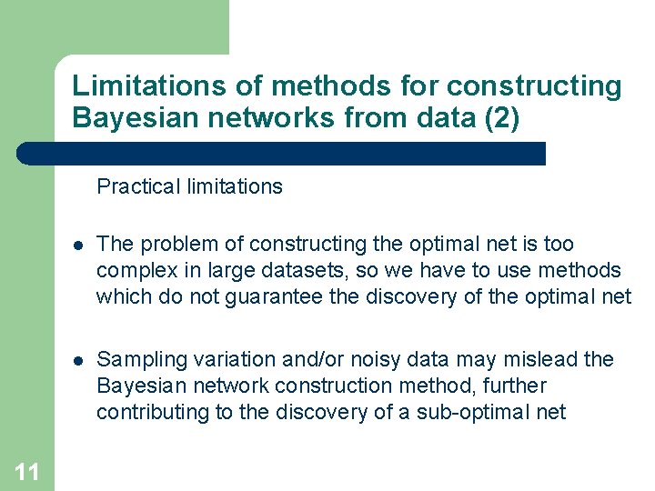 Limitations of methods for constructing Bayesian networks from data (2) Practical limitations 11 l