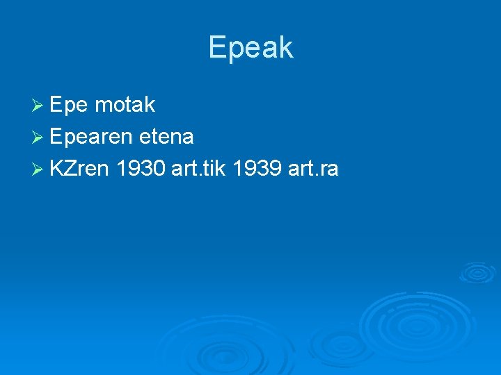 Epeak Ø Epe motak Ø Epearen etena Ø KZren 1930 art. tik 1939 art.