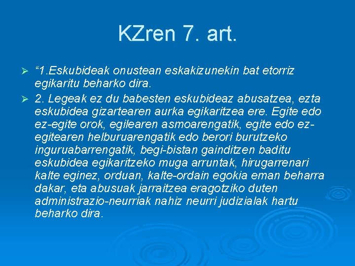 KZren 7. art. “ 1. Eskubideak onustean eskakizunekin bat etorriz egikaritu beharko dira. Ø