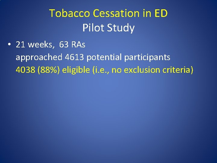 Tobacco Cessation in ED Pilot Study • 21 weeks, 63 RAs approached 4613 potential