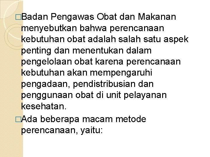 �Badan Pengawas Obat dan Makanan menyebutkan bahwa perencanaan kebutuhan obat adalah satu aspek penting