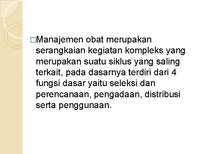 �Manajemen obat merupakan serangkaian kegiatan kompleks yang merupakan suatu siklus yang saling terkait, pada