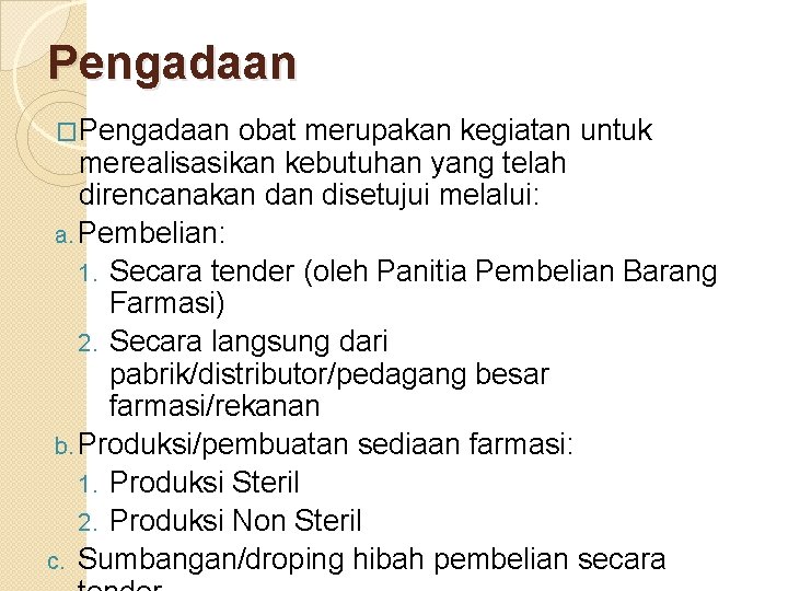 Pengadaan �Pengadaan obat merupakan kegiatan untuk merealisasikan kebutuhan yang telah direncanakan disetujui melalui: a.