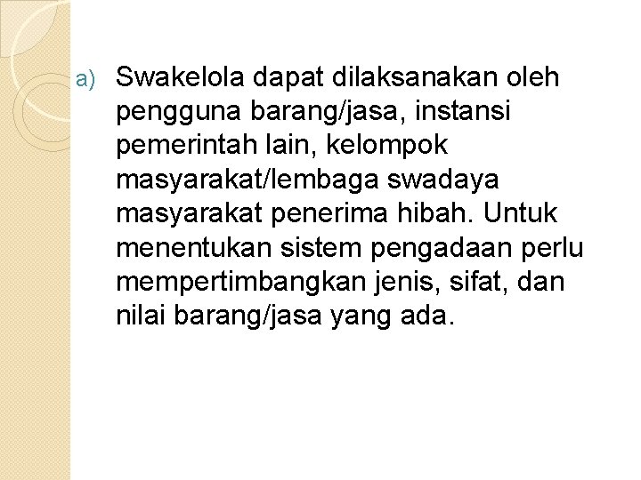 a) Swakelola dapat dilaksanakan oleh pengguna barang/jasa, instansi pemerintah lain, kelompok masyarakat/lembaga swadaya masyarakat