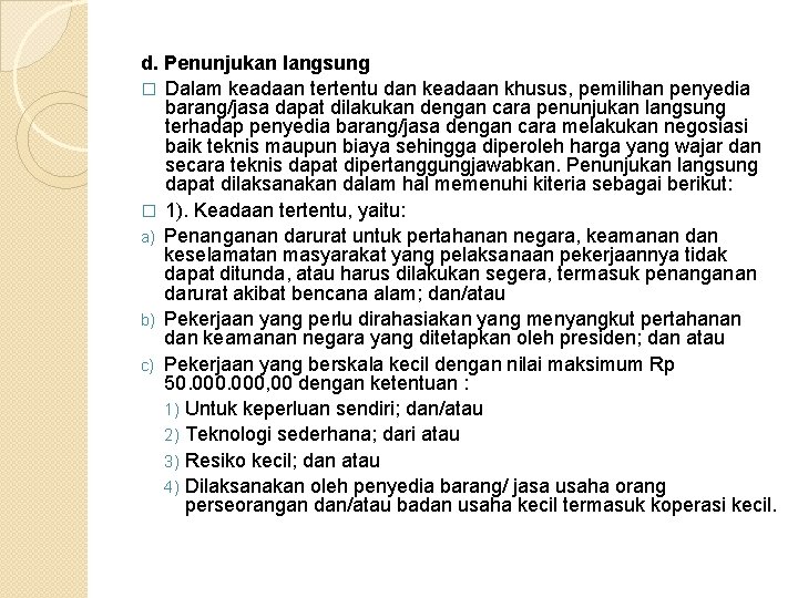 d. Penunjukan langsung � Dalam keadaan tertentu dan keadaan khusus, pemilihan penyedia barang/jasa dapat