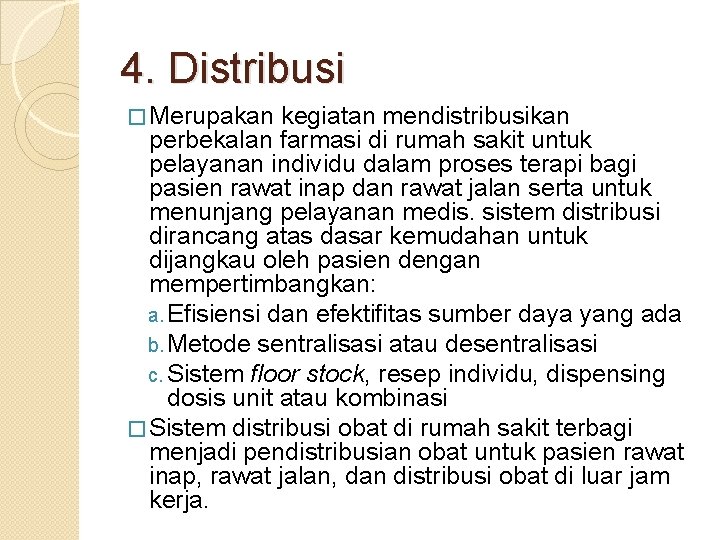 4. Distribusi � Merupakan kegiatan mendistribusikan perbekalan farmasi di rumah sakit untuk pelayanan individu