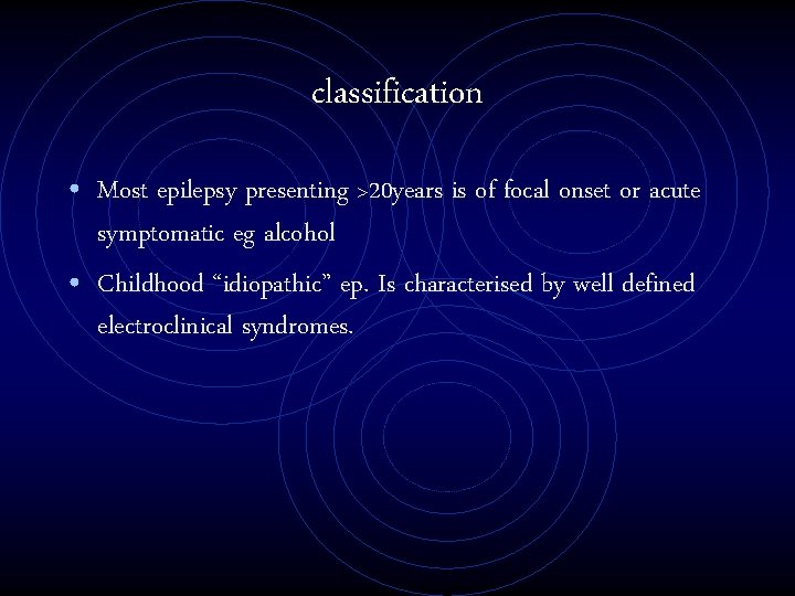 classification • Most epilepsy presenting >20 years is of focal onset or acute symptomatic