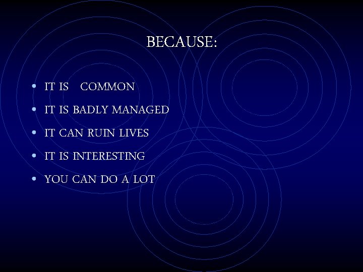 BECAUSE: • • • IT IS COMMON IT IS BADLY MANAGED IT CAN RUIN