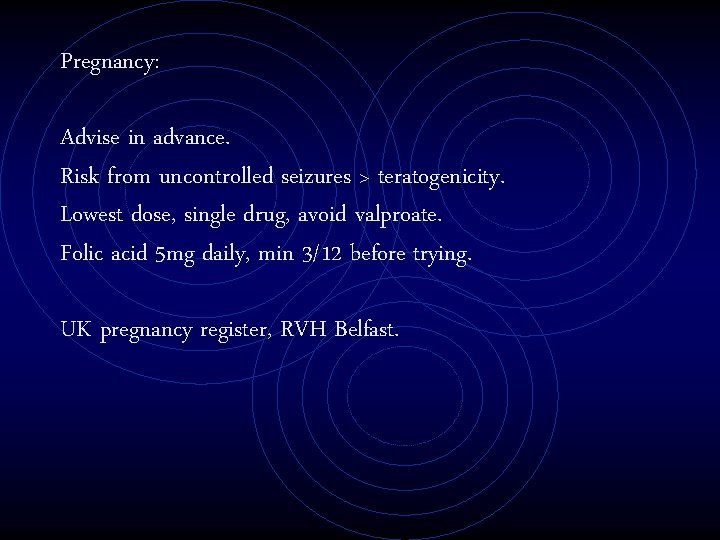 Pregnancy: Advise in advance. Risk from uncontrolled seizures > teratogenicity. Lowest dose, single drug,