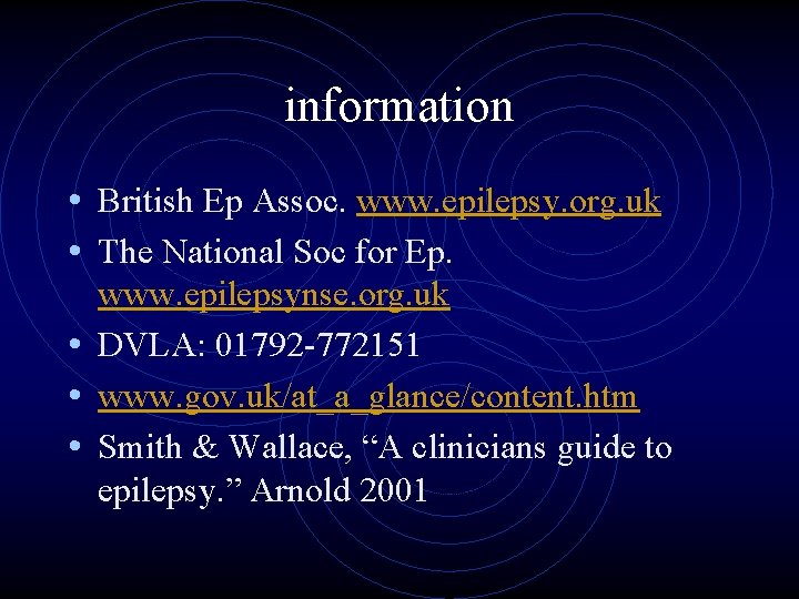 information • British Ep Assoc. www. epilepsy. org. uk • The National Soc for
