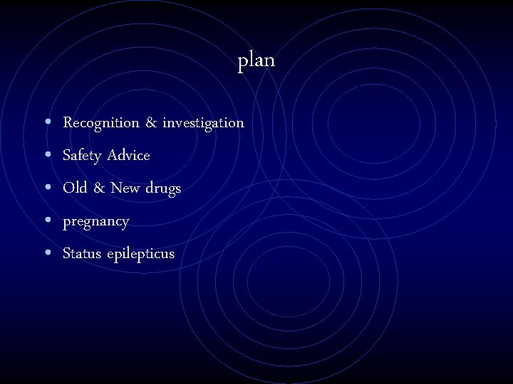 plan • • • Recognition & investigation Safety Advice Old & New drugs pregnancy