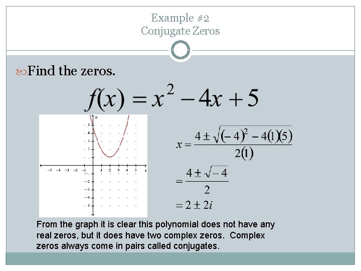 Example #2 Conjugate Zeros Find the zeros. From the graph it is clear this