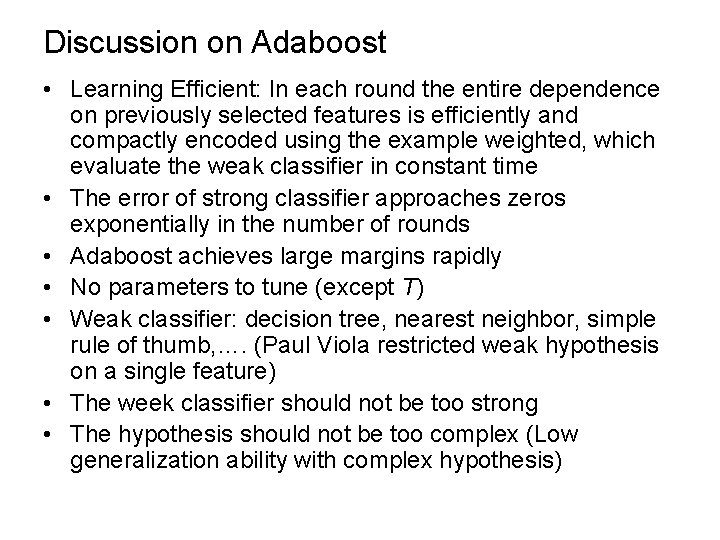 Discussion on Adaboost • Learning Efficient: In each round the entire dependence on previously