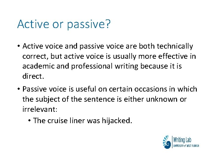 Active or passive? • Active voice and passive voice are both technically correct, but