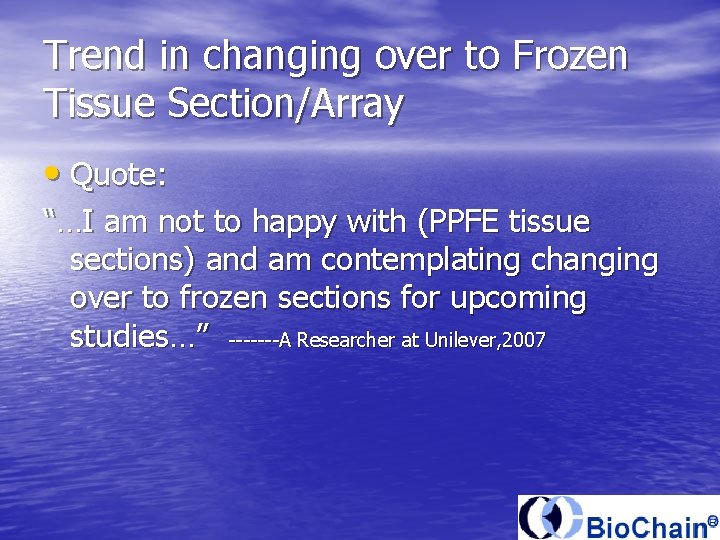 Trend in changing over to Frozen Tissue Section/Array • Quote: “…I am not to