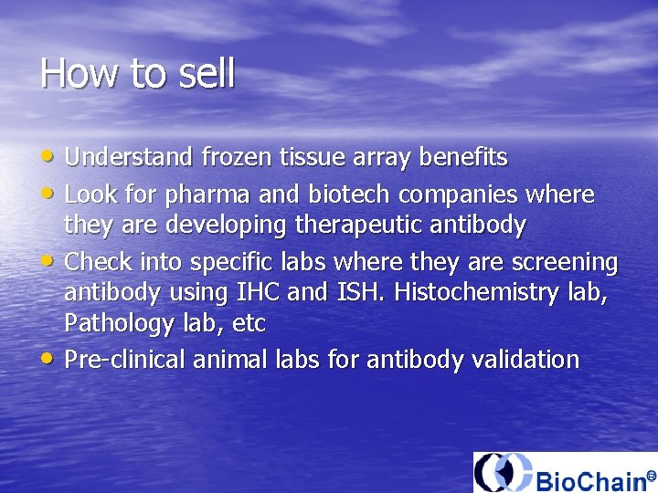 How to sell • Understand frozen tissue array benefits • Look for pharma and