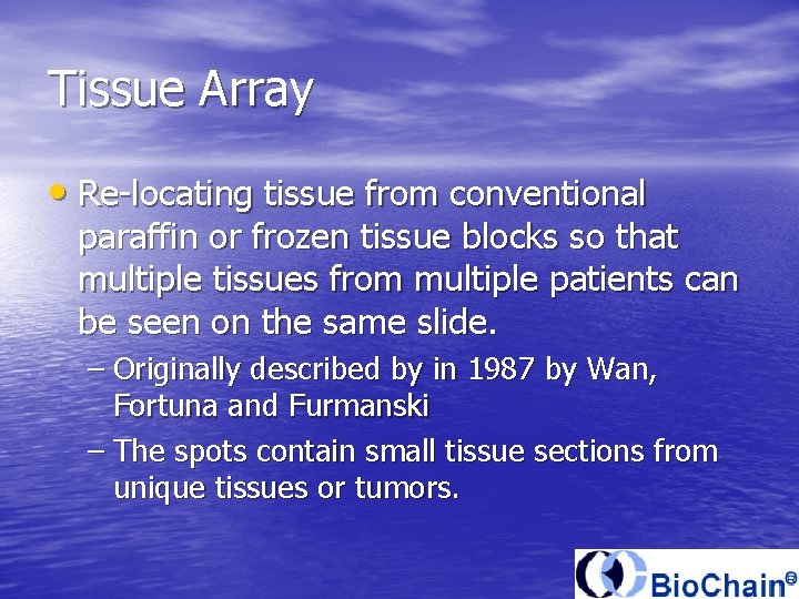 Tissue Array • Re-locating tissue from conventional paraffin or frozen tissue blocks so that