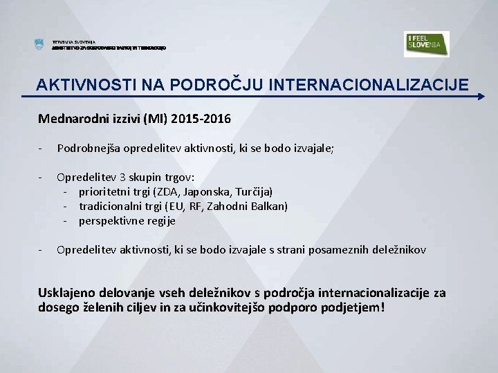 REPUBLIKA SLOVENIJA MINISTRSTVO ZA GOSPODARSKI RAZVOJ IN TEHNOLOGIJO AKTIVNOSTI NA PODROČJU INTERNACIONALIZACIJE Mednarodni izzivi