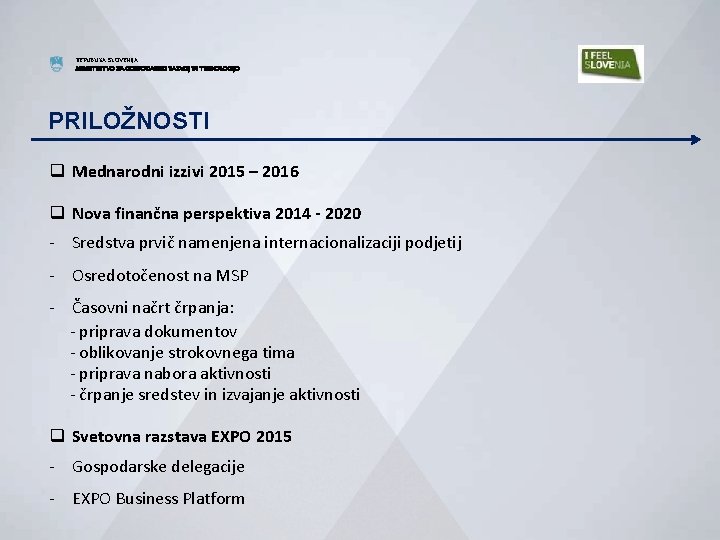 REPUBLIKA SLOVENIJA MINISTRSTVO ZA GOSPODARSKI RAZVOJ IN TEHNOLOGIJO PRILOŽNOSTI q Mednarodni izzivi 2015 –