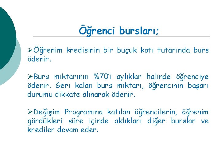 Öğrenci bursları; ØÖğrenim kredisinin bir buçuk katı tutarında burs ödenir. ØBurs miktarının %70’i aylıklar