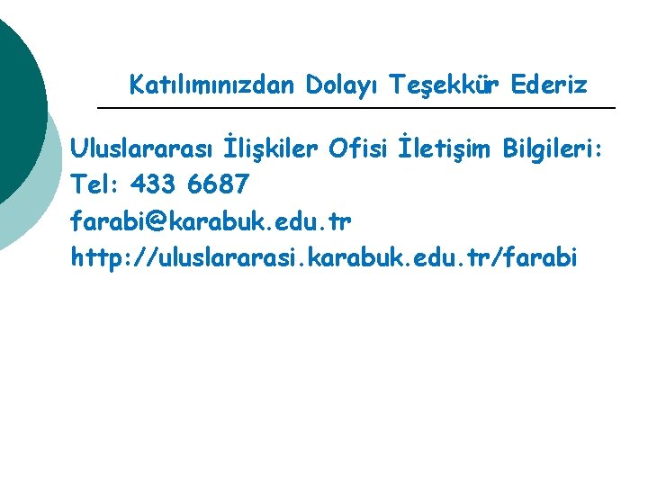 Katılımınızdan Dolayı Teşekkür Ederiz Uluslararası İlişkiler Ofisi İletişim Bilgileri: Tel: 433 6687 farabi@karabuk. edu.