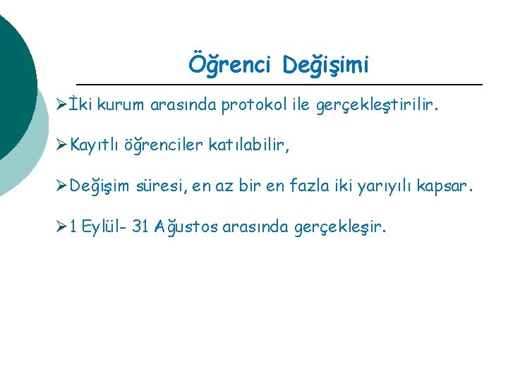 Öğrenci Değişimi Øİki kurum arasında protokol ile gerçekleştirilir. ØKayıtlı öğrenciler katılabilir, ØDeğişim süresi, en