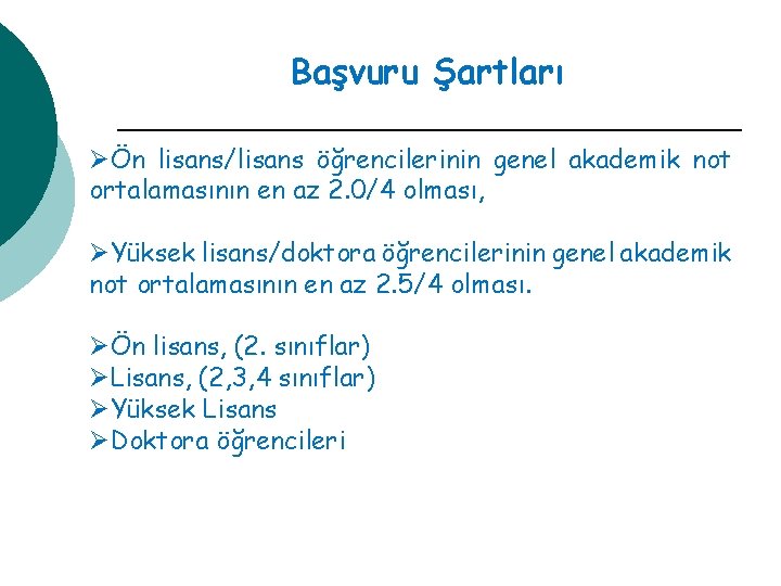 Başvuru Şartları ØÖn lisans/lisans öğrencilerinin genel akademik not ortalamasının en az 2. 0/4 olması,