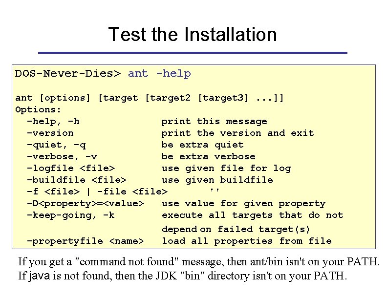 Test the Installation DOS-Never-Dies> ant -help ant [options] [target 2 [target 3]. . .