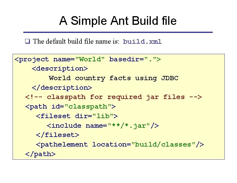 A Simple Ant Build file q The default build file name is: build. xml