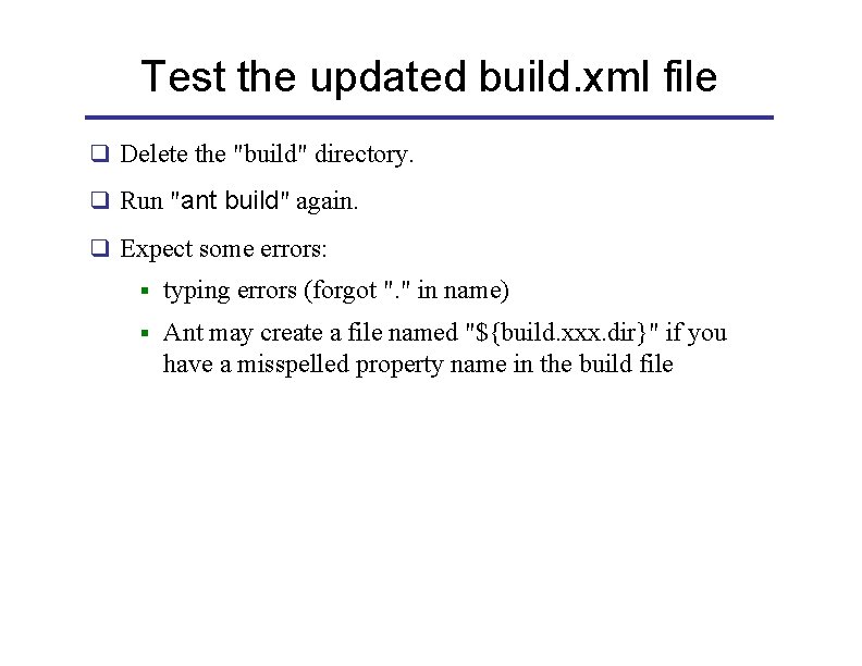 Test the updated build. xml file q Delete the "build" directory. q Run "ant
