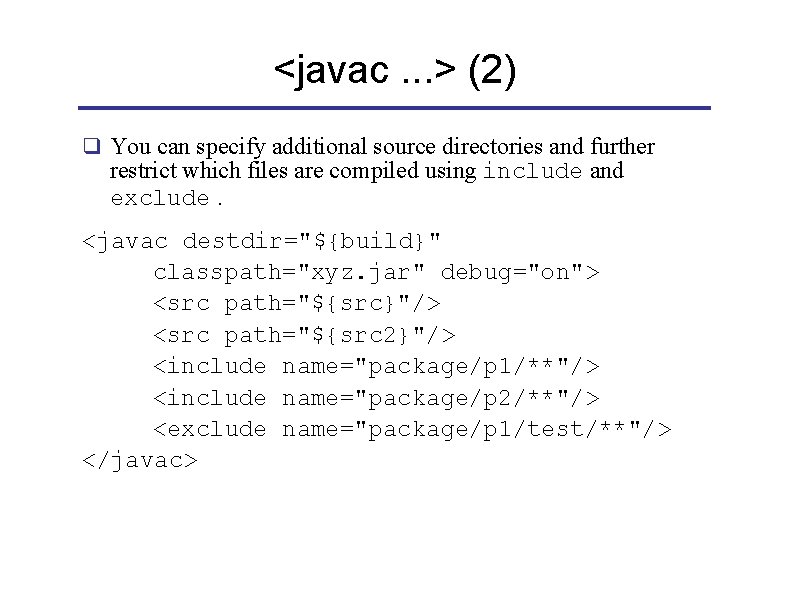<javac. . . > (2) q You can specify additional source directories and further