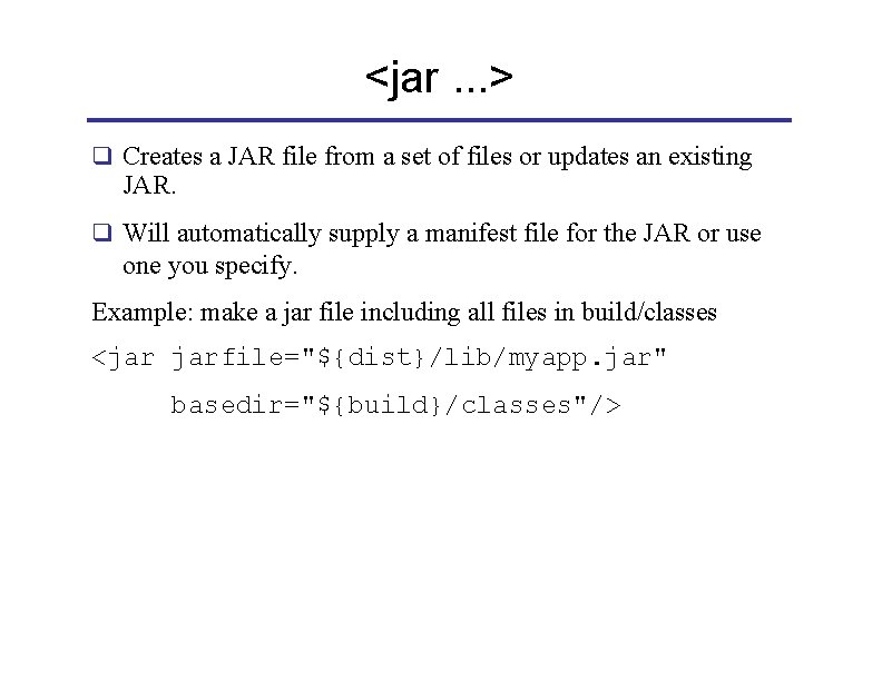 <jar. . . > q Creates a JAR file from a set of files