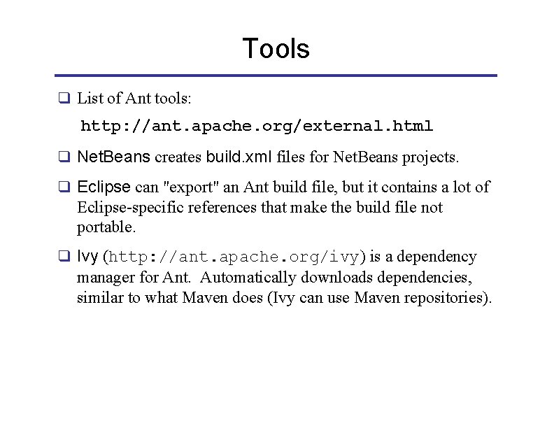 Tools q List of Ant tools: http: //ant. apache. org/external. html q Net. Beans