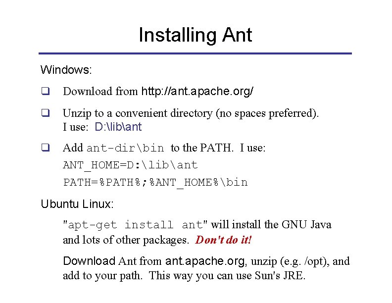 Installing Ant Windows: q Download from http: //ant. apache. org/ q Unzip to a