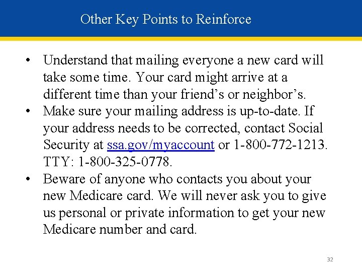 Other Key Points to Reinforce • Understand that mailing everyone a new card will