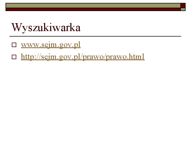 Wyszukiwarka o o www. sejm. gov. pl http: //sejm. gov. pl/prawo. html 