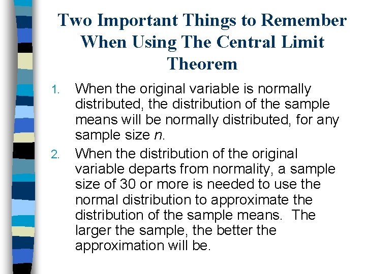 Two Important Things to Remember When Using The Central Limit Theorem 1. 2. When