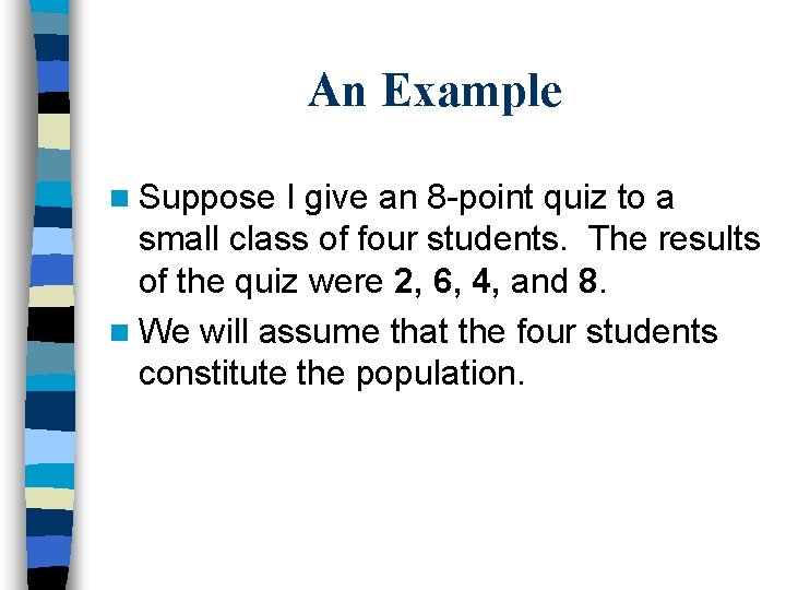 An Example n Suppose I give an 8 -point quiz to a small class
