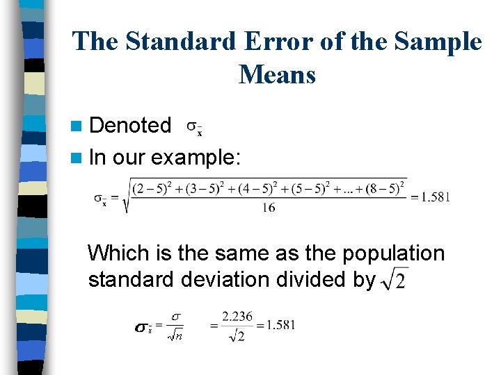 The Standard Error of the Sample Means n Denoted n In our example: Which