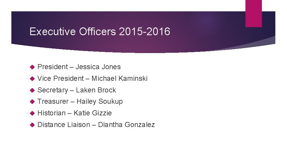 Executive Officers 2015 -2016 President – Jessica Jones Vice President – Michael Kaminski Secretary