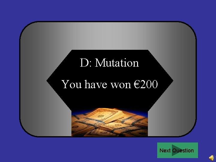 D: Mutation You have won € 200 Next Question 