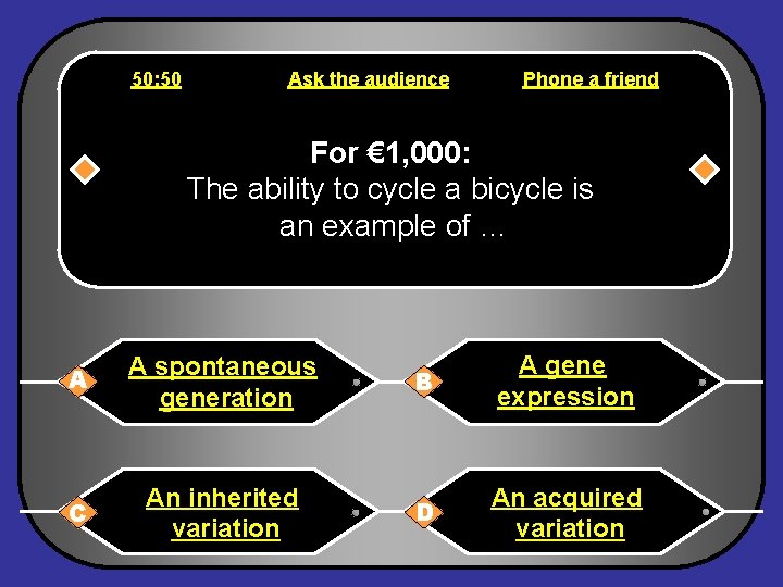 50: 50 Ask the audience Phone a friend For € 1, 000: The ability