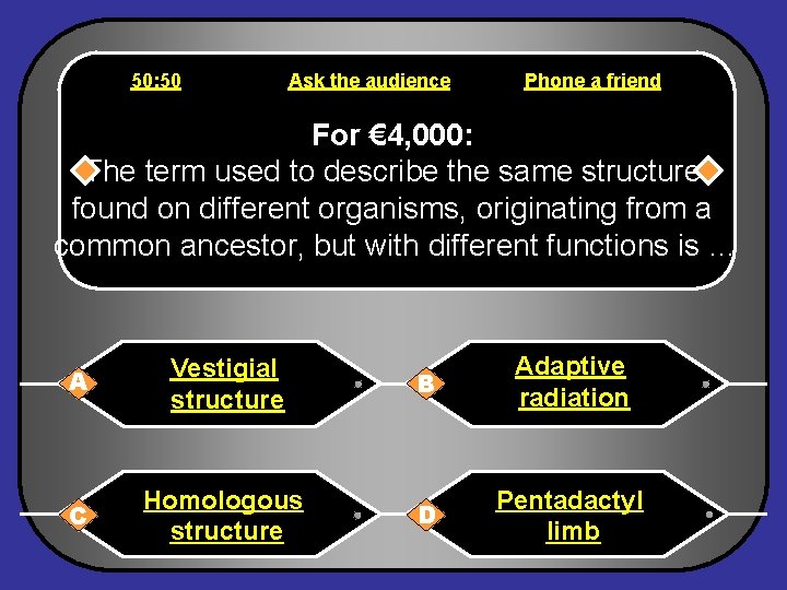 50: 50 Ask the audience Phone a friend For € 4, 000: The term